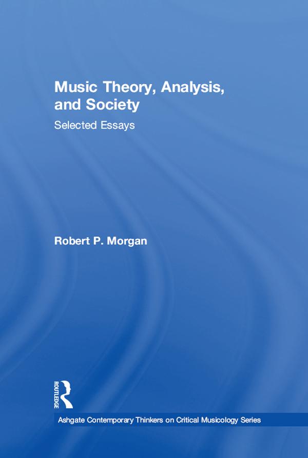 Music Theory, Analysis, and Society by Robert P. Morgan