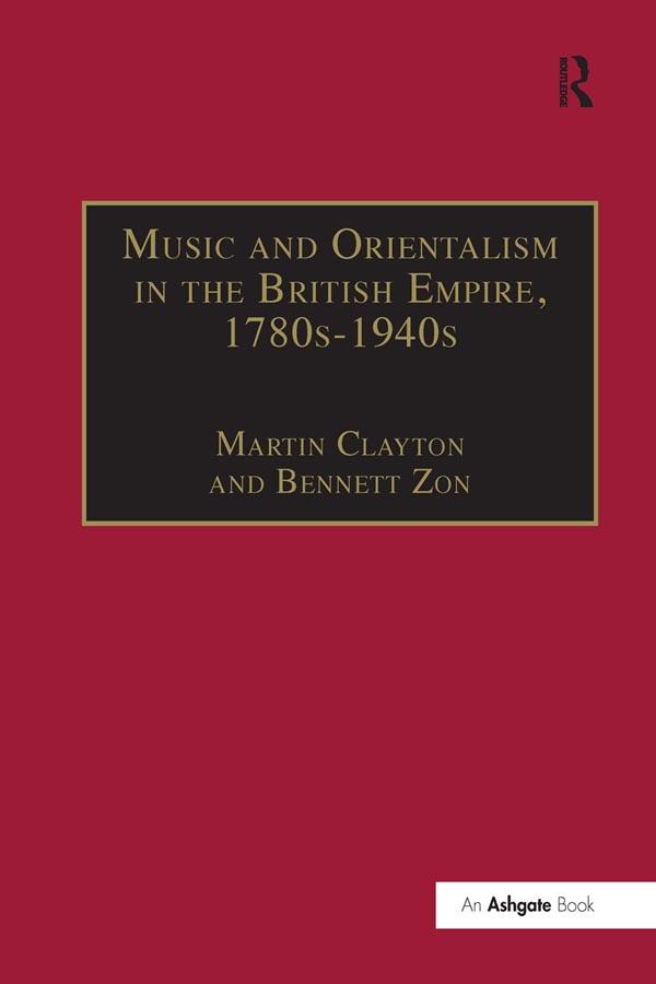 Music and Orientalism in the British Empire, 1780s–1940s
