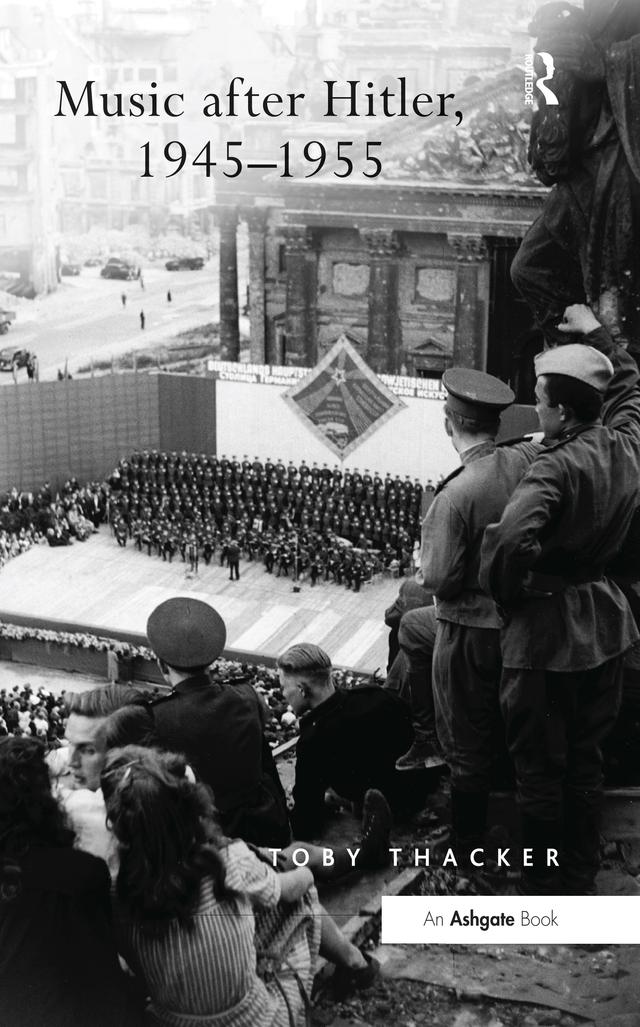 Music after Hitler, 1945–1955 by Toby Thacker