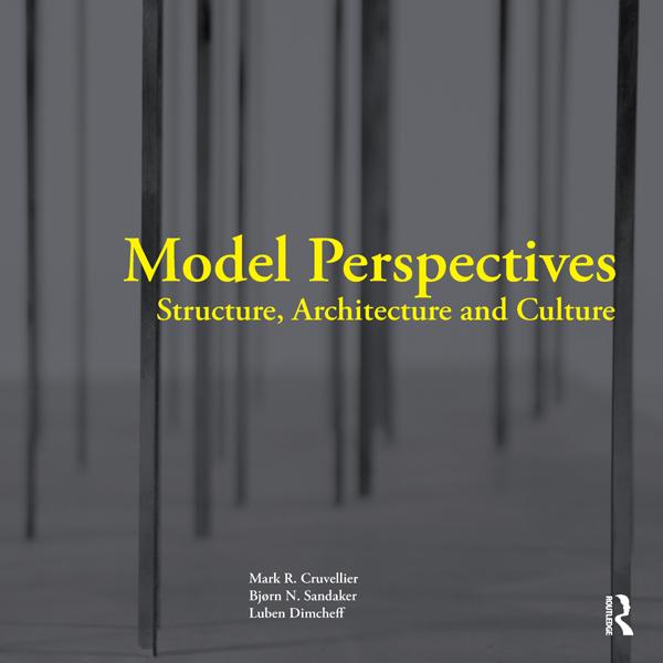 Model Perspectives: Structure, Architecture and Culture by Bjorn N. Sandaker, Luben Dimcheff, Mark R. Cruvellier