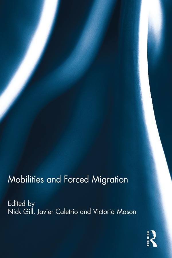 Mobilities and Forced Migration by Javier Caletrío, Nick Gill, Victoria Mason