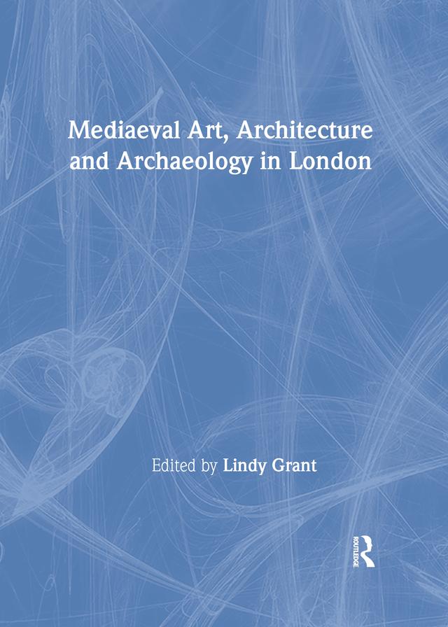 Mediaeval Art, Architecture and Archaeology in London by Lindy Grant