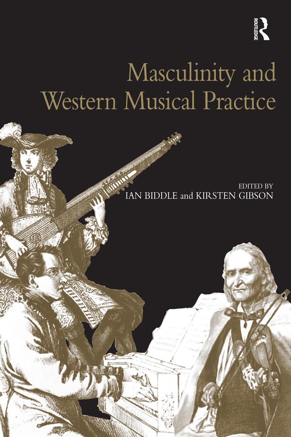 Masculinity and Western Musical Practice by Kirsten Gibson