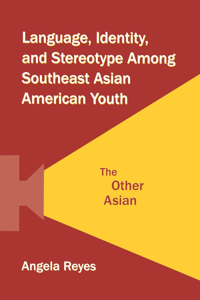 Language, Identity, and Stereotype Among Southeast Asian American Youth by Angela Reyes