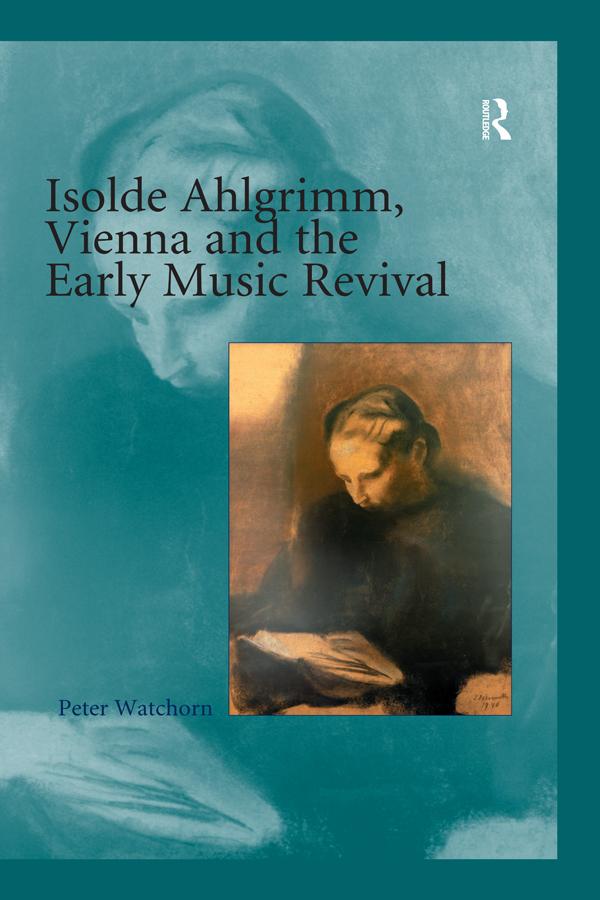 Isolde Ahlgrimm, Vienna and the Early Music Revival by Peter Watchorn