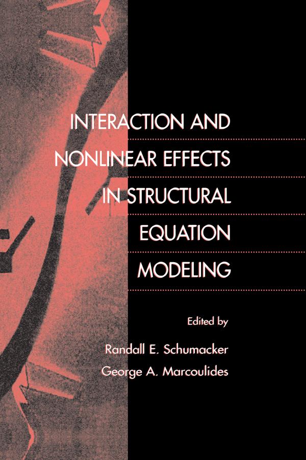 Interaction and Nonlinear Effects in Structural Equation Modeling by Randall E. Schumacker