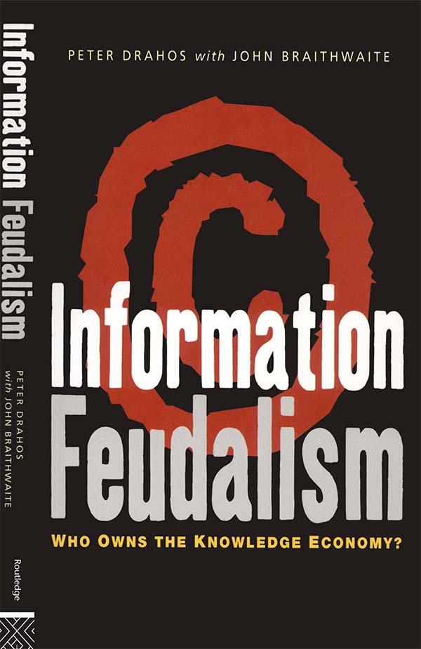 Information Feudalism by John Braithwaite, Peter Drahos