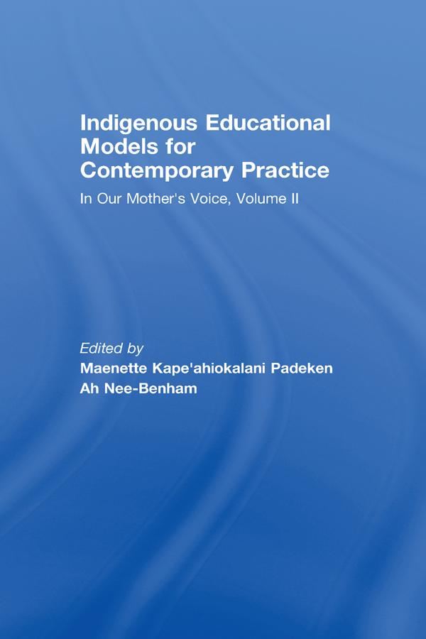 Indigenous Educational Models for Contemporary Practice by Maenette Kape'ahiokalani Padeken Ah Nee- Benham