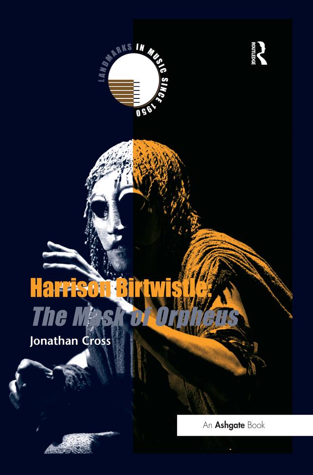 Harrison Birtwistle: The Mask of Orpheus by Jonathan Cross
