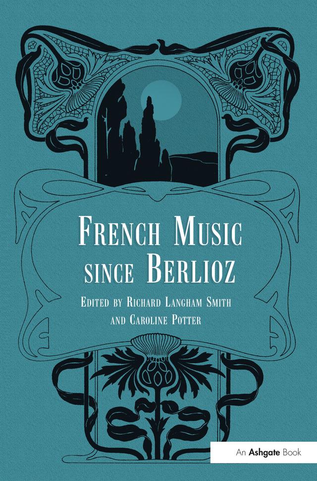 French Music Since Berlioz by Caroline Potter