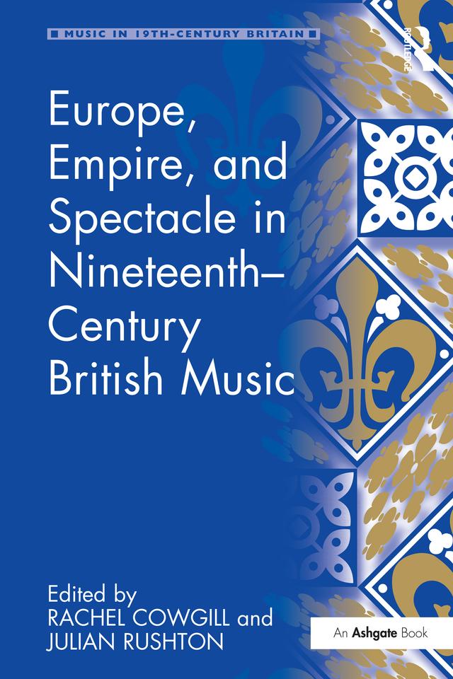 Europe, Empire, and Spectacle in Nineteenth-Century British Music by Julian Rushton, Rachel Cowgill