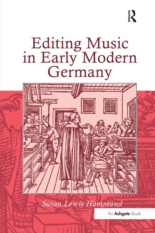 Editing Music in Early Modern Germany by Susan Lewis Hammond