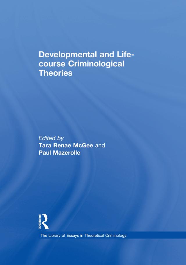 Developmental and Life-course Criminological Theories by Paul Mazerolle