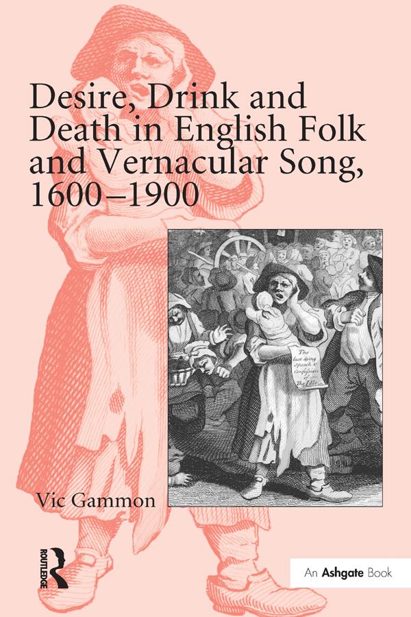 Desire, Drink and Death in English Folk and Vernacular Song, 1600-1900 by Vic Gammon