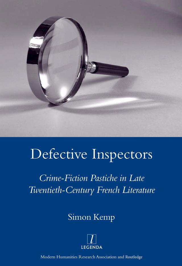 Defective Inspectors: Crime-fiction Pastiche in Late Twentieth-century French Literature by Simon Kemp