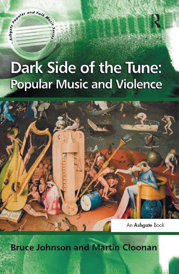 Dark Side of the Tune: Popular Music and Violence by Bruce Johnson, Martin Cloonan