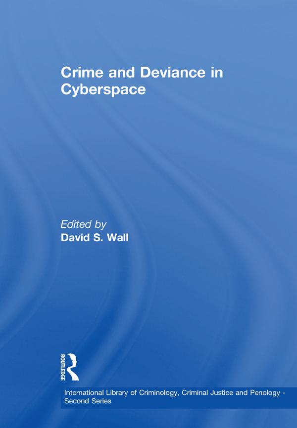Crime and Deviance in Cyberspace by DavidS. Wall