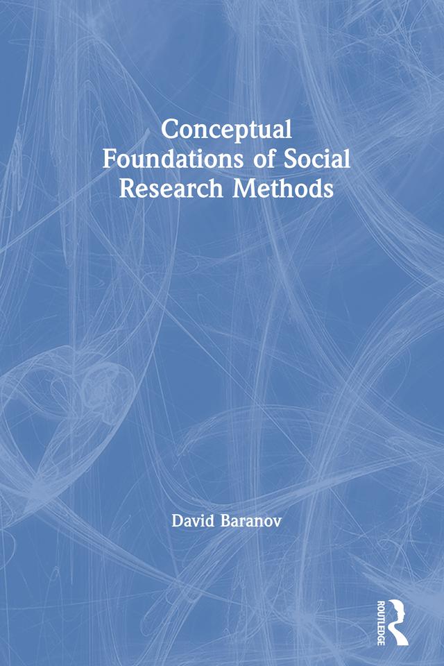 Conceptual Foundations of Social Research Methods by David Baranov