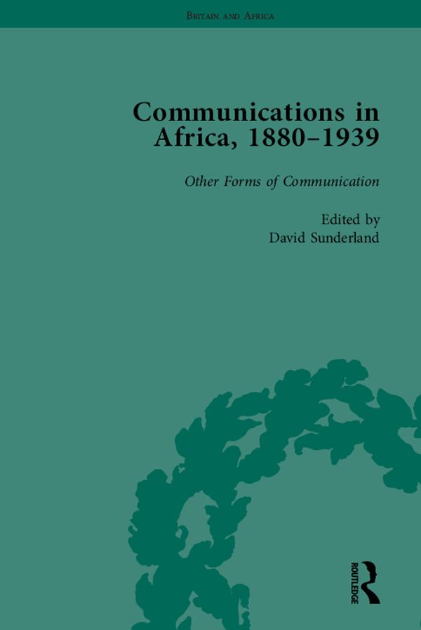 Communications in Africa, 1880 - 1939, Volume 5 by David Sunderland