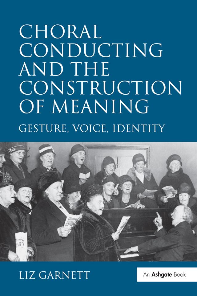 Choral Conducting and the Construction of Meaning by Liz Garnett
