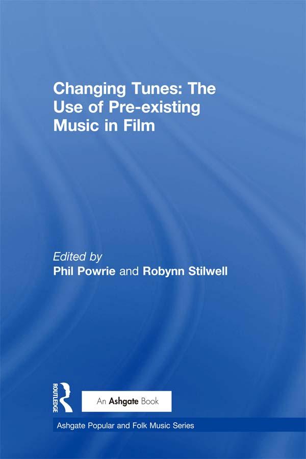 Changing Tunes: The Use of Pre-existing Music in Film by Phil Powrie, Robynn Stilwell