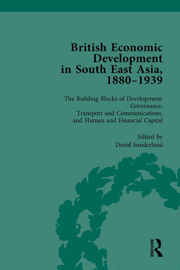 British Economic Development in South East Asia, 1880-1939, Volume 3 by David Sunderland