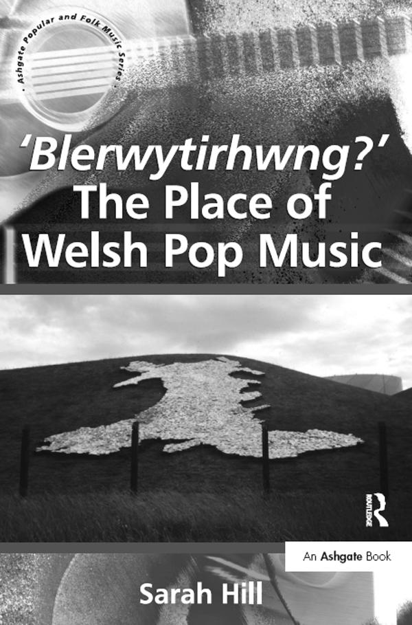 'Blerwytirhwng?' The Place of Welsh Pop Music by Sarah Hill