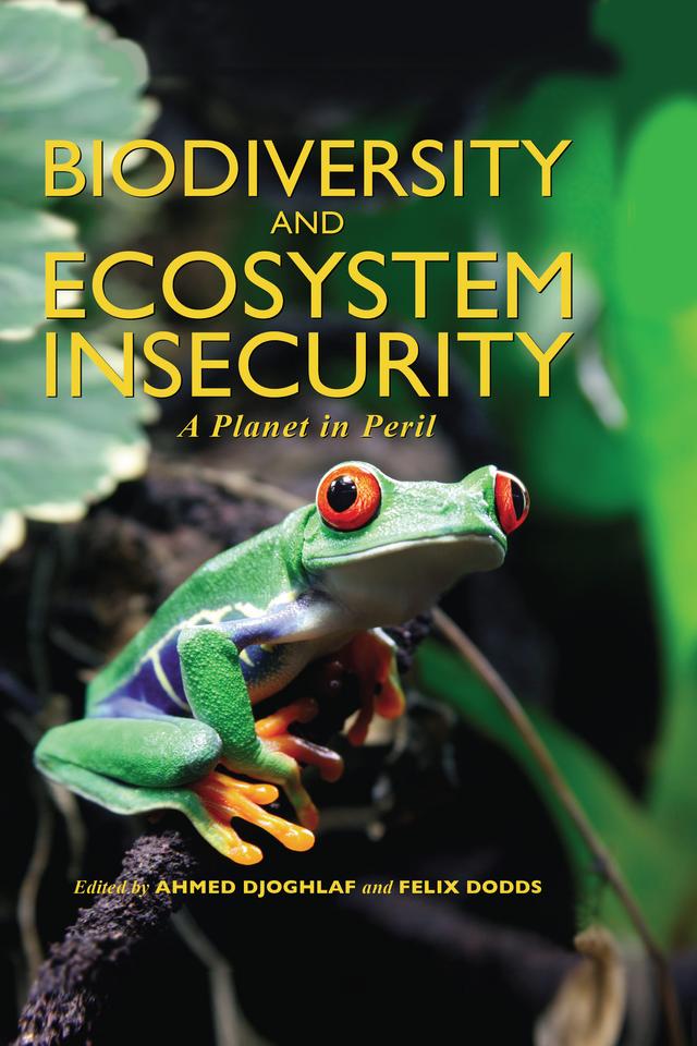 Biodiversity and Ecosystem Insecurity by Ahmed Djoghlaf, Felix Dodds