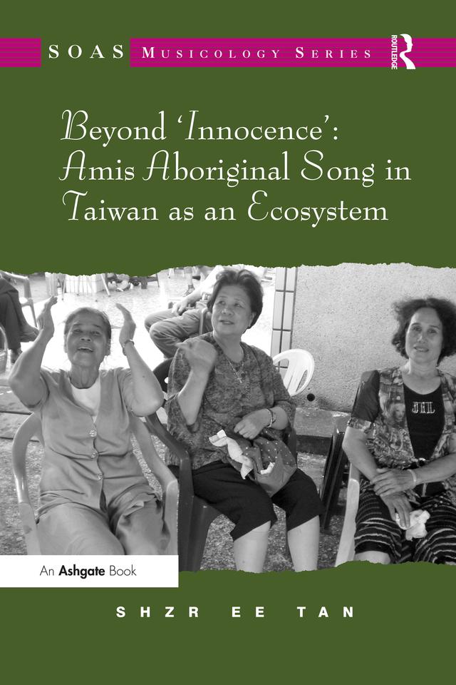 Beyond 'Innocence': Amis Aboriginal Song in Taiwan as an Ecosystem by Shzr Ee Tan