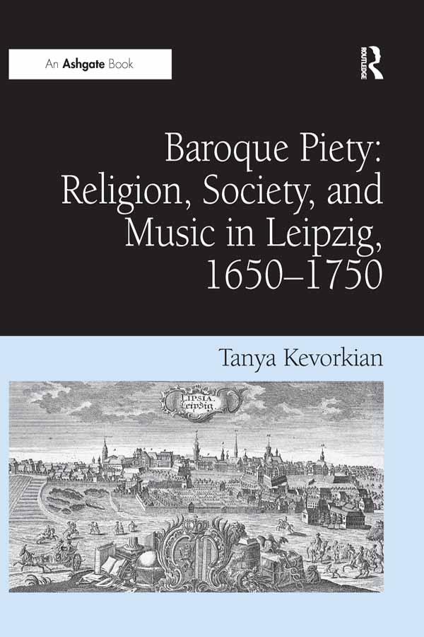 Baroque Piety: Religion, Society, and Music in Leipzig, 1650–1750