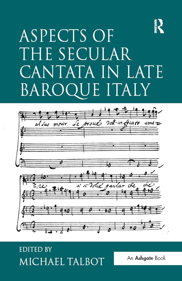 Aspects of the Secular Cantata in Late Baroque Italy by Michael Talbot