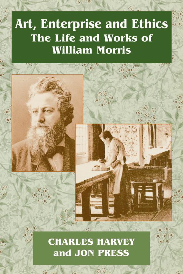 Art, Enterprise and Ethics: Essays on the Life and Work of William Morris by Charles Harvey, Jon Press, Professor Jon Press