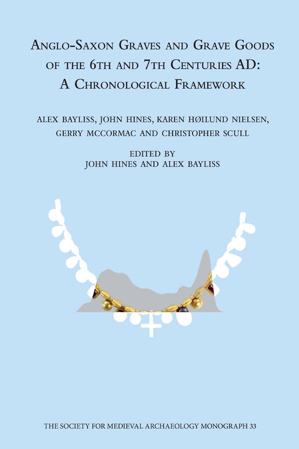 Anglo-Saxon Graves and Grave Goods of the 6th and 7th Centuries AD by Alex Bayliss, John Hines