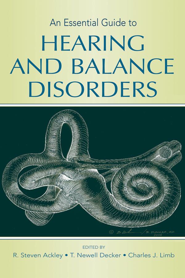 An Essential Guide to Hearing and Balance Disorders by Charles J. Limb, R. Steven Ackley, T. Newell Decker