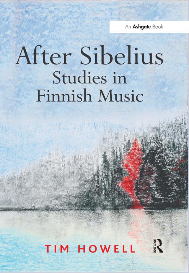 After Sibelius: Studies in Finnish Music by Tim Howell