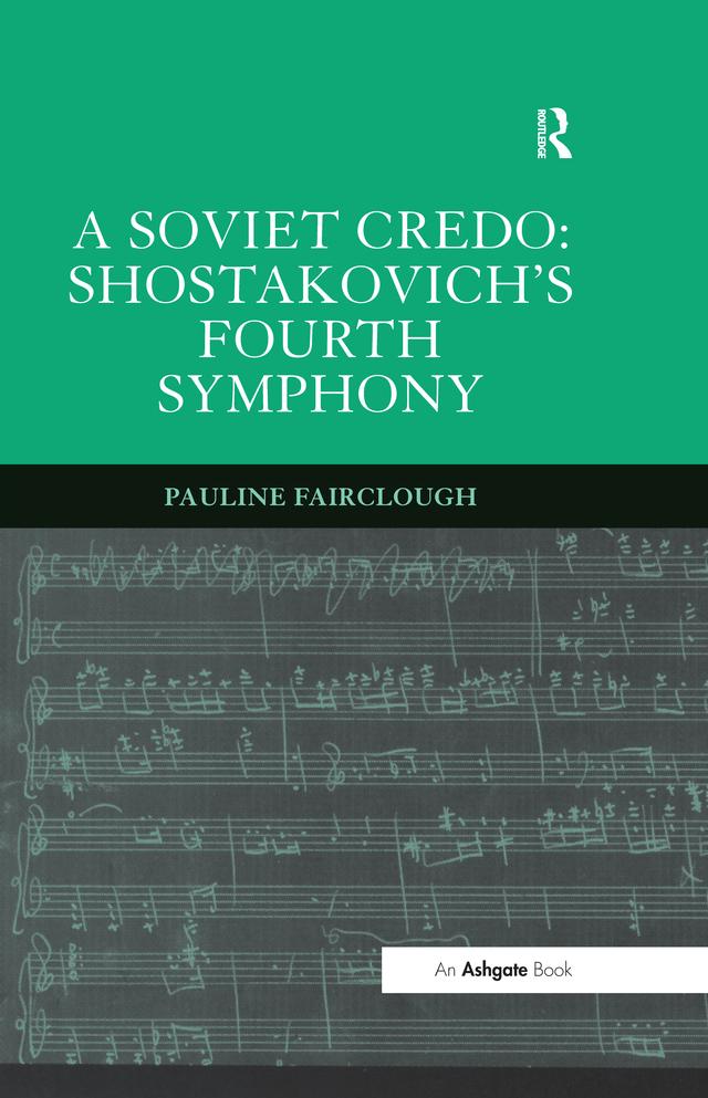 A Soviet Credo: Shostakovich's Fourth Symphony by Pauline Fairclough