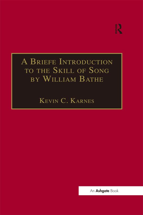 A Briefe Introduction to the Skill of Song by William Bathe by Kevin C. Karnes