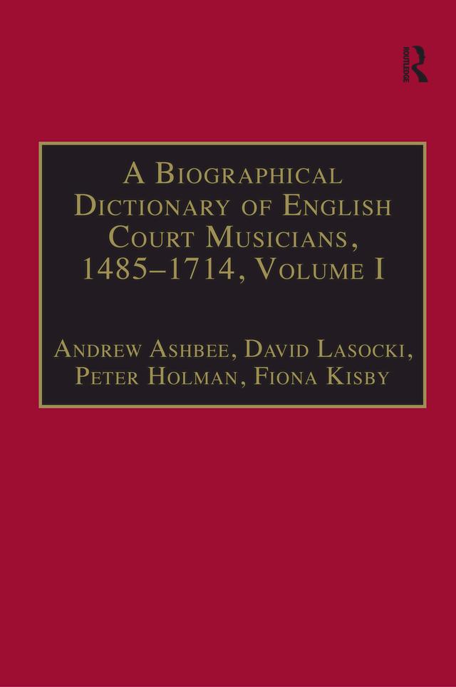 A Biographical Dictionary of English Court Musicians, 1485–1714, Volumes I and II