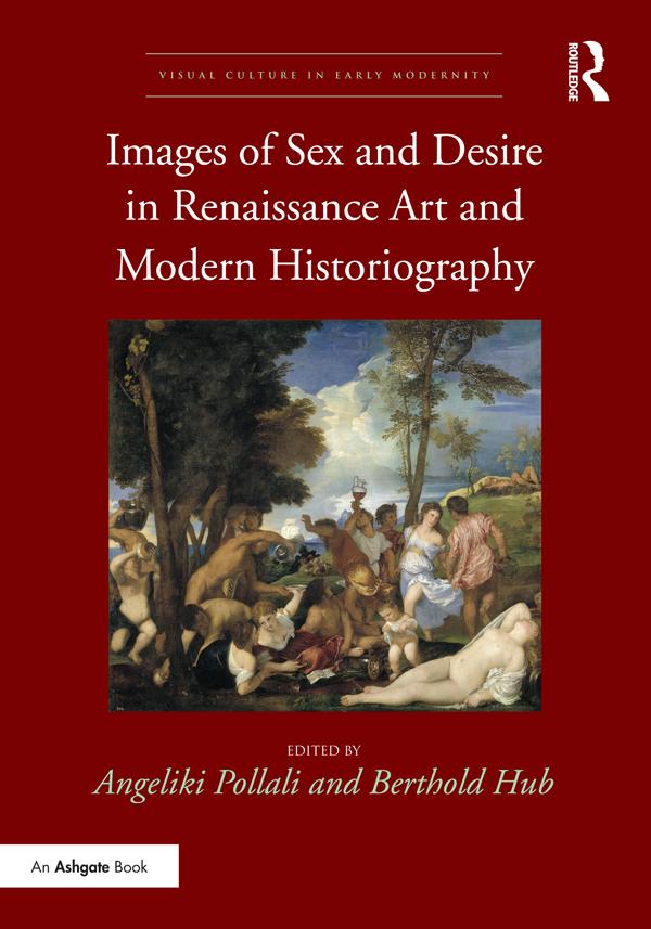 Images of Sex and Desire in Renaissance Art and Modern Historiography by Angeliki Pollali, Berthold Hub