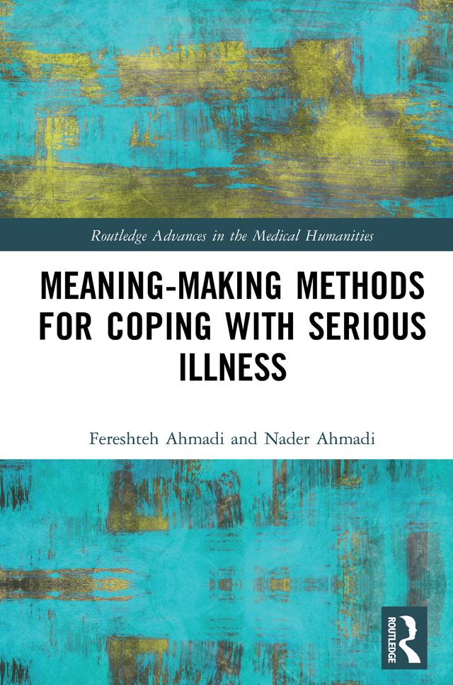 Meaning-making Methods for Coping with Serious Illness by Fereshteh Ahmadi, Nader Ahmadi