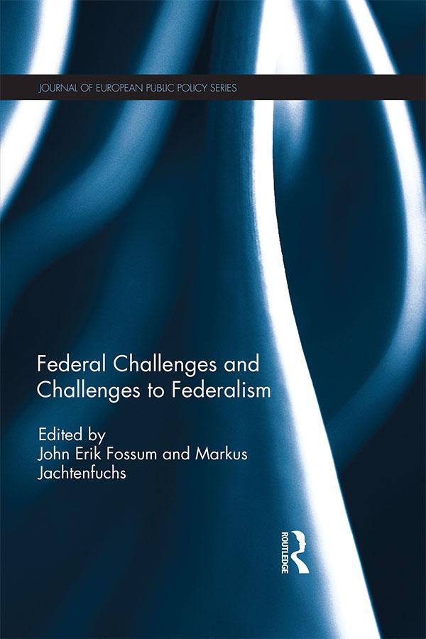Federal Challenges and Challenges to Federalism by John Erik Fossum, Markus Jachtenfuchs