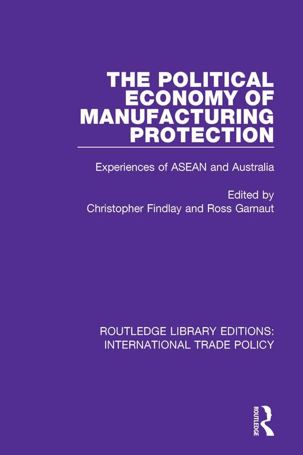 The Political Economy of Manufacturing Protection by Christopher Findlay, Ross Garnaut