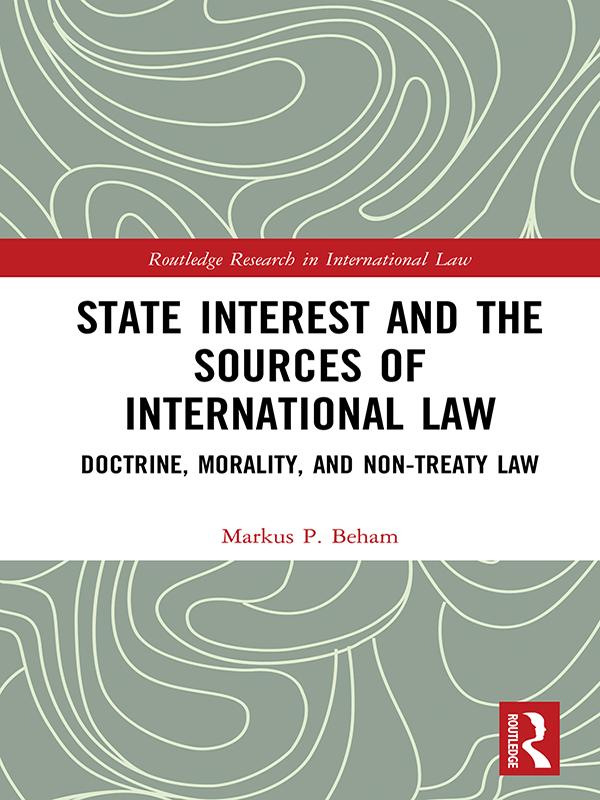 State Interest and the Sources of International Law by Markus P. Beham