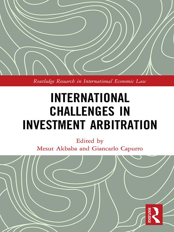International Challenges in Investment Arbitration by Giancarlo Capurro, Mesut Akbaba