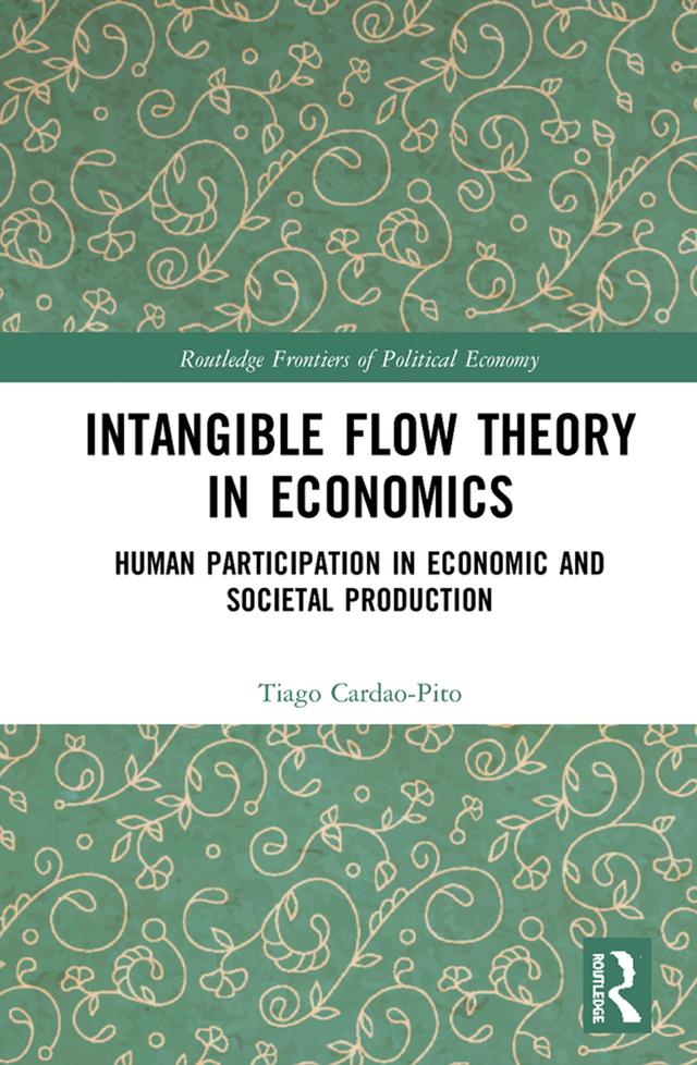 Intangible Flow Theory in Economics by Tiago Cardao-Pito