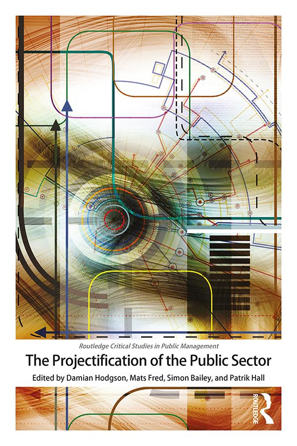 The Projectification of the Public Sector by Damian Hodgson, Mats Fred, Patrik Hall, Simon Bailey