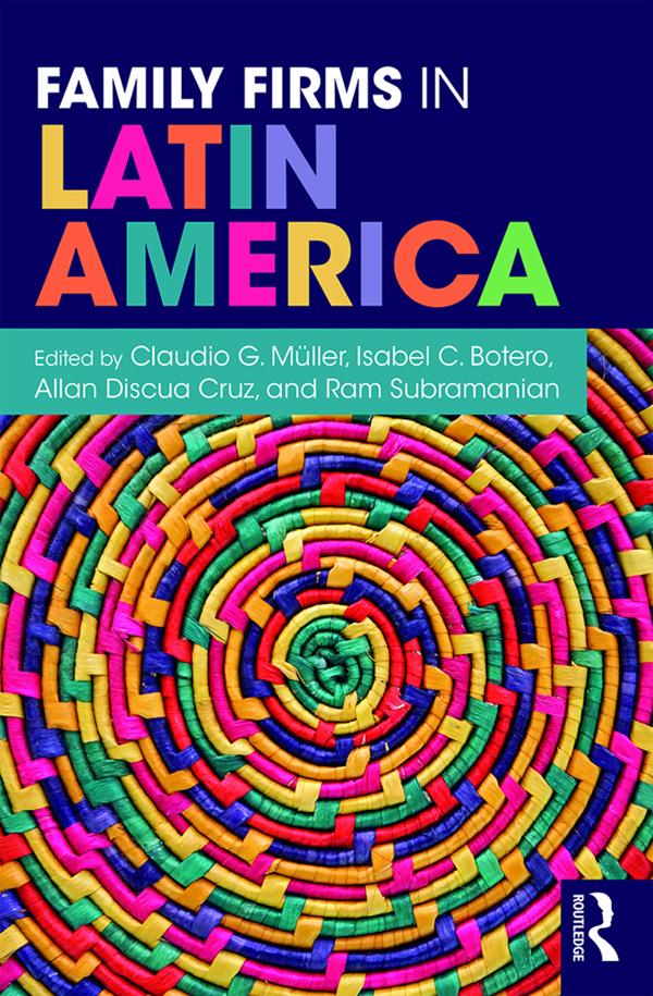 Family Firms in Latin America by Allan Discua Cruz, Claudio Müller, Isabel Botero, Ram Subramanian