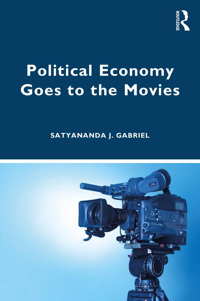 Political Economy Goes to the Movies by Satyananda J. Gabriel