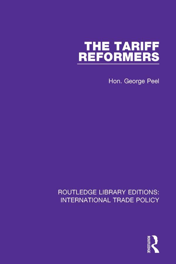 The Tariff Reformers by Hon. George Peel