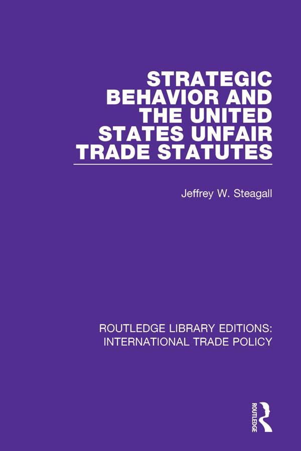 Strategic Behavior and the United States Unfair Trade Statutes by Jeffrey W. Steagall